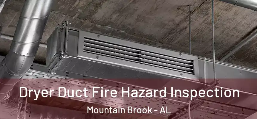 Dryer Duct Fire Hazard Inspection Mountain Brook - AL