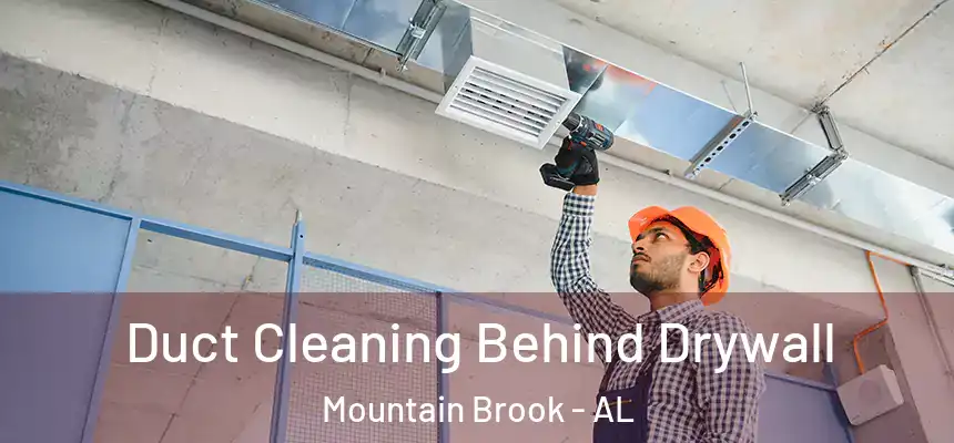  Duct Cleaning Behind Drywall Mountain Brook - AL