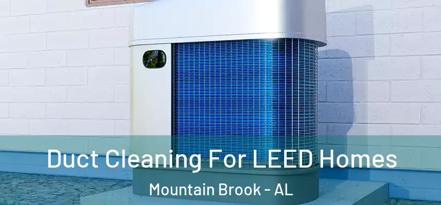  Duct Cleaning For LEED Homes Mountain Brook - AL