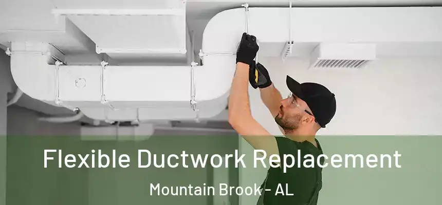 Flexible Ductwork Replacement Mountain Brook - AL