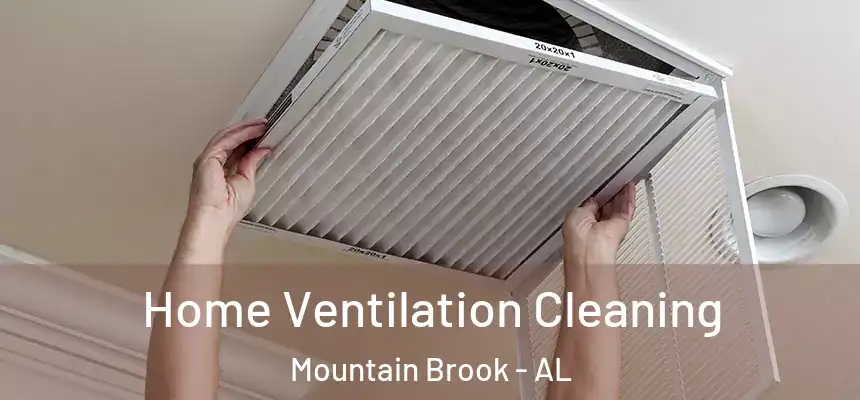 Home Ventilation Cleaning Mountain Brook - AL