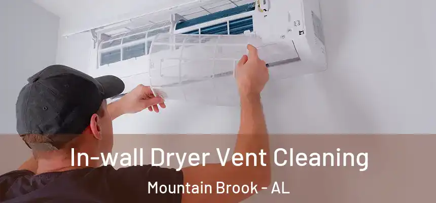 In-wall Dryer Vent Cleaning Mountain Brook - AL